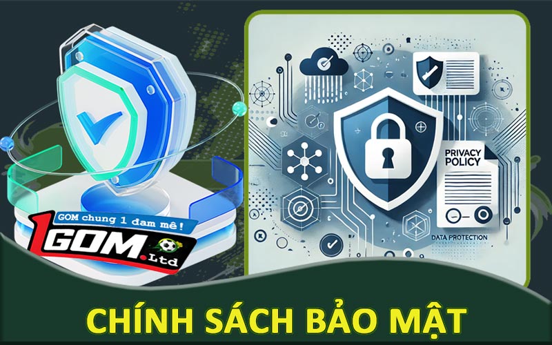 Chính sách bảo mật 1Gom - An toàn và hợp pháp hoá 2025